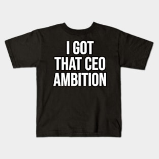 CEO Ambition Kids T-Shirt